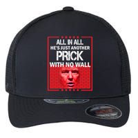 All In All He's Just Another Prick With No Wall Flexfit Unipanel Trucker Cap