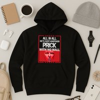 All In All He's Just Another Prick With No Wall Hoodie