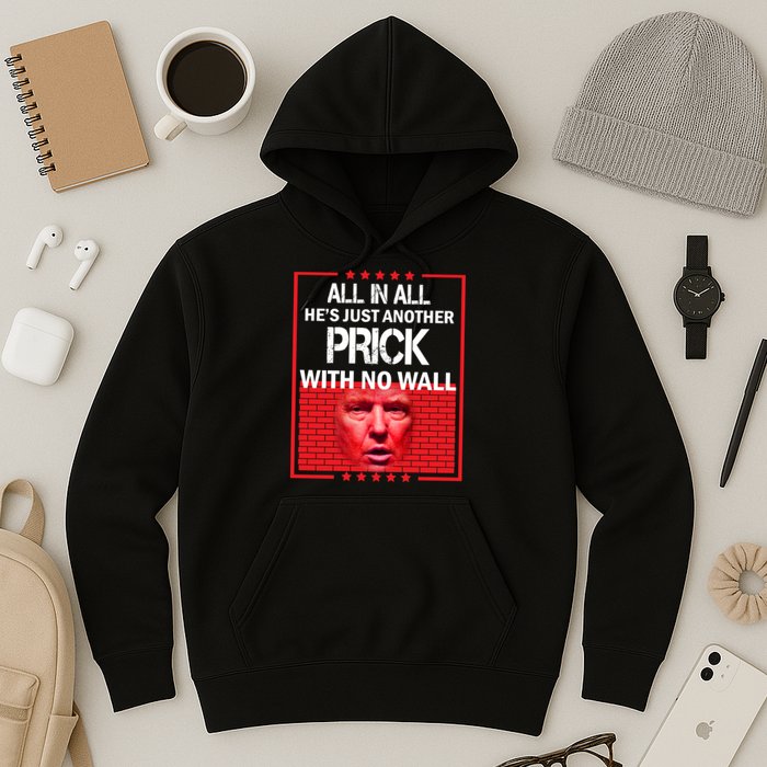 All In All He's Just Another Prick With No Wall Hoodie