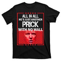 All In All He's Just Another Prick With No Wall T-Shirt