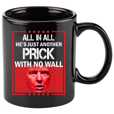 All In All He's Just Another Prick With No Wall 11oz C Handle Ceramic Mug