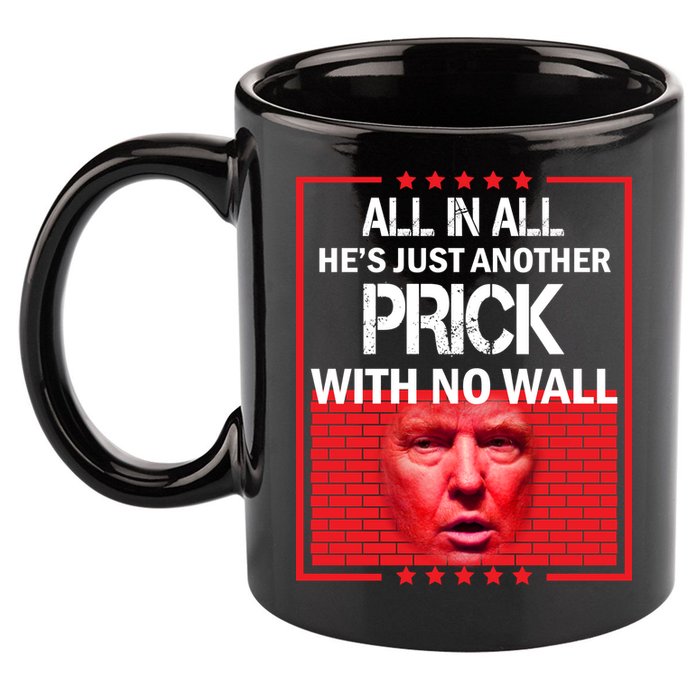 All In All He's Just Another Prick With No Wall 11oz C Handle Ceramic Mug