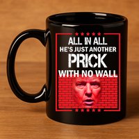 All In All He's Just Another Prick With No Wall 11oz C Handle Ceramic Mug