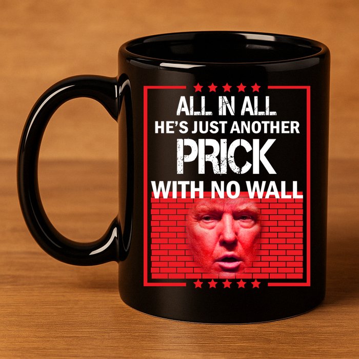All In All He's Just Another Prick With No Wall 11oz C Handle Ceramic Mug