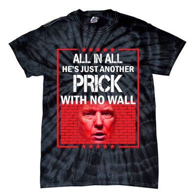 All In All He's Just Another Prick With No Wall Tie-Dye T-Shirt