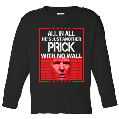 All In All He's Just Another Prick With No Wall Toddler Long Sleeve Shirt