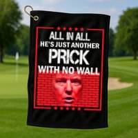 All In All He's Just Another Prick With No Wall Golf Towel