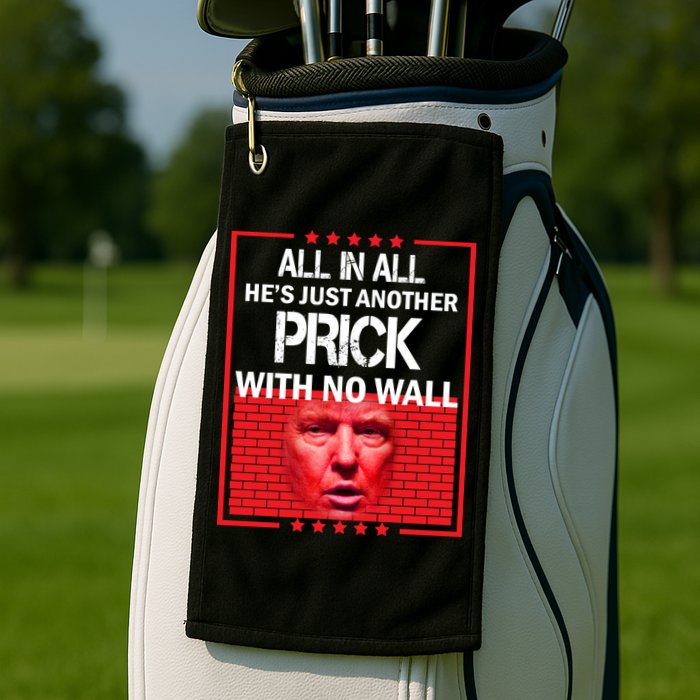 All In All He's Just Another Prick With No Wall Golf Towel