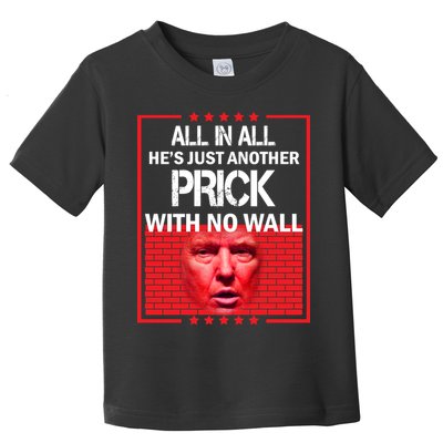 All In All He's Just Another Prick With No Wall Toddler T-Shirt