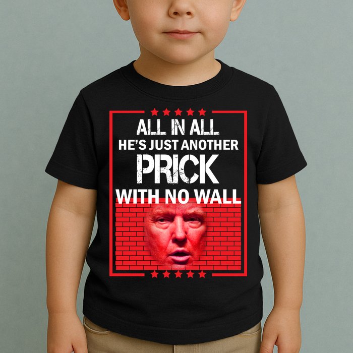 All In All He's Just Another Prick With No Wall Toddler T-Shirt