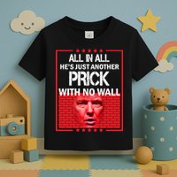 All In All He's Just Another Prick With No Wall Toddler T-Shirt