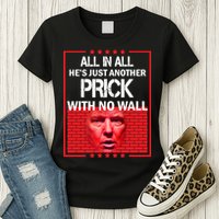 All In All He's Just Another Prick With No Wall Womens T-Shirt