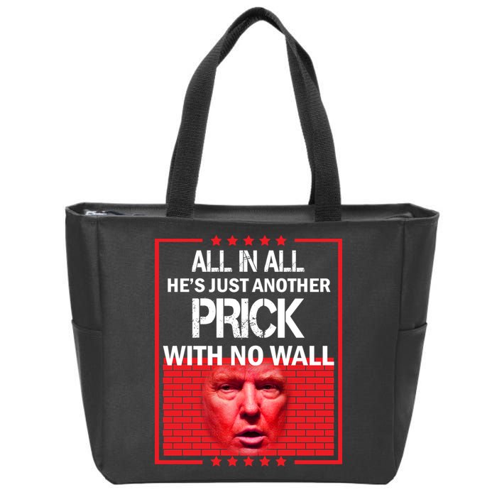 All In All He's Just Another Prick With No Wall Zip Tote Bag