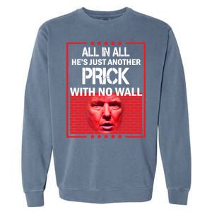 All In All He's Just Another Prick With No Wall Garment-Dyed Sweatshirt