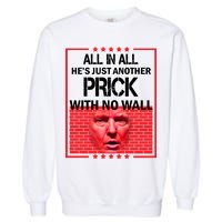 All In All He's Just Another Prick With No Wall Garment-Dyed Sweatshirt