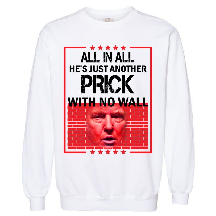 All In All He's Just Another Prick With No Wall Garment-Dyed Sweatshirt