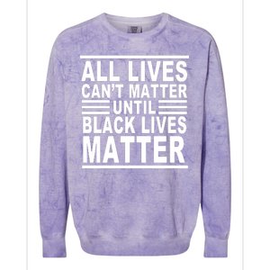 All lives Can't Matter Until Black Lives Matter Colorblast Crewneck Sweatshirt