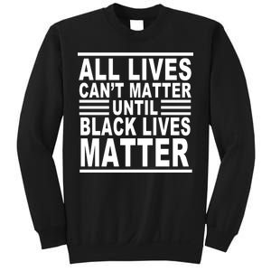 All lives Can't Matter Until Black Lives Matter Sweatshirt