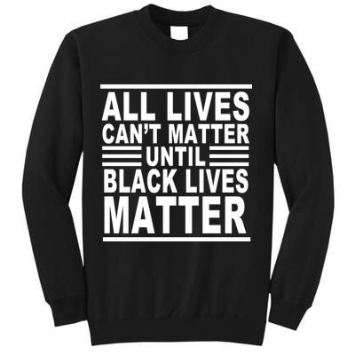 All lives Can't Matter Until Black Lives Matter Sweatshirt