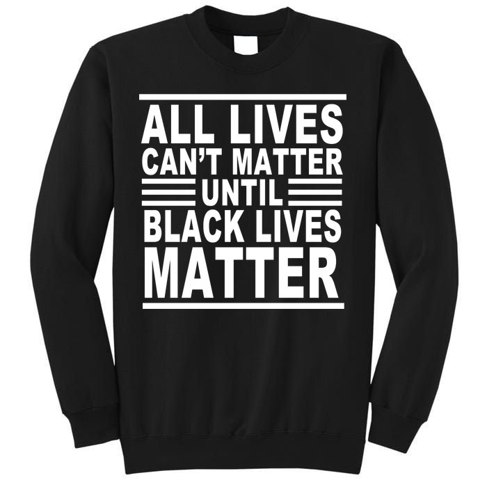 All lives Can't Matter Until Black Lives Matter Sweatshirt