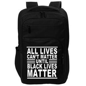 All lives Can't Matter Until Black Lives Matter Impact Tech Backpack