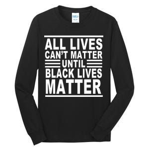 All lives Can't Matter Until Black Lives Matter Tall Long Sleeve T-Shirt