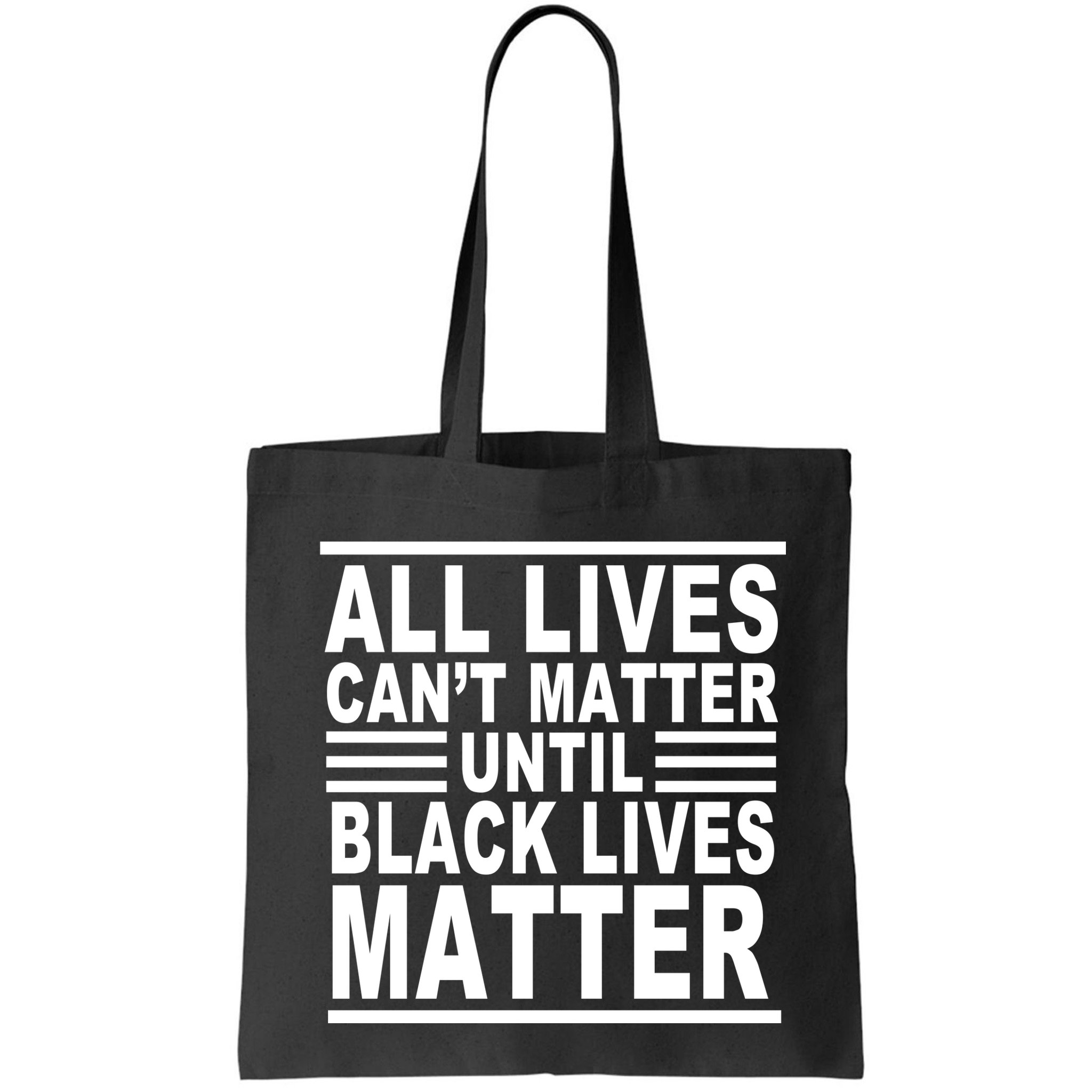 All lives Can't Matter Until Black Lives Matter Bag