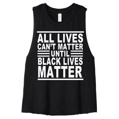 All lives Can't Matter Until Black Lives Matter Women's Racerback Cropped Tank