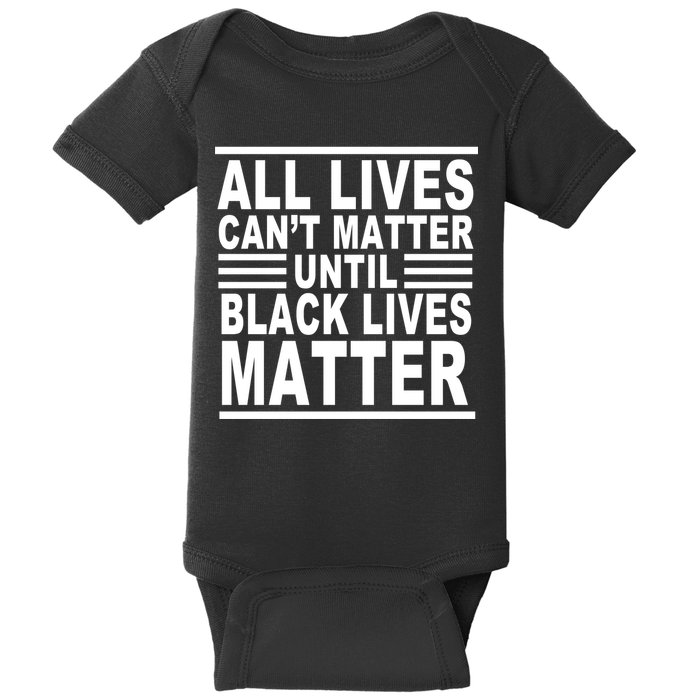 All lives Can't Matter Until Black Lives Matter Baby Bodysuit