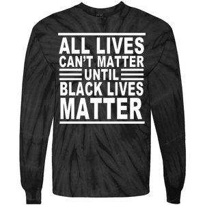 All lives Can't Matter Until Black Lives Matter Tie-Dye Long Sleeve Shirt