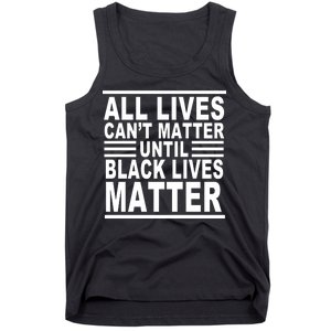 All lives Can't Matter Until Black Lives Matter Tank Top