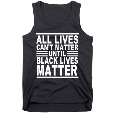 All lives Can't Matter Until Black Lives Matter Tank Top