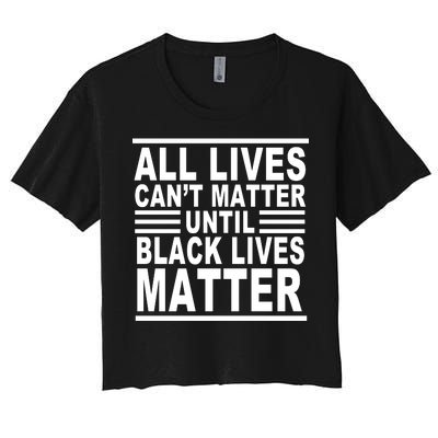 All lives Can't Matter Until Black Lives Matter Women's Crop Top Tee