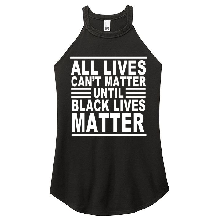 All lives Can't Matter Until Black Lives Matter Women's Perfect Tri Rocker Tank
