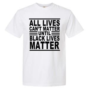 All lives Can't Matter Until Black Lives Matter Garment-Dyed Heavyweight T-Shirt