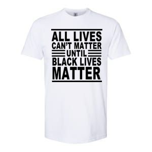 All lives Can't Matter Until Black Lives Matter Softstyle CVC T-Shirt