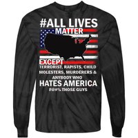 All Lives Matter Except Tie-Dye Long Sleeve Shirt