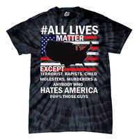 All Lives Matter Except Tie-Dye T-Shirt