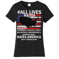 All Lives Matter Except Women's T-Shirt