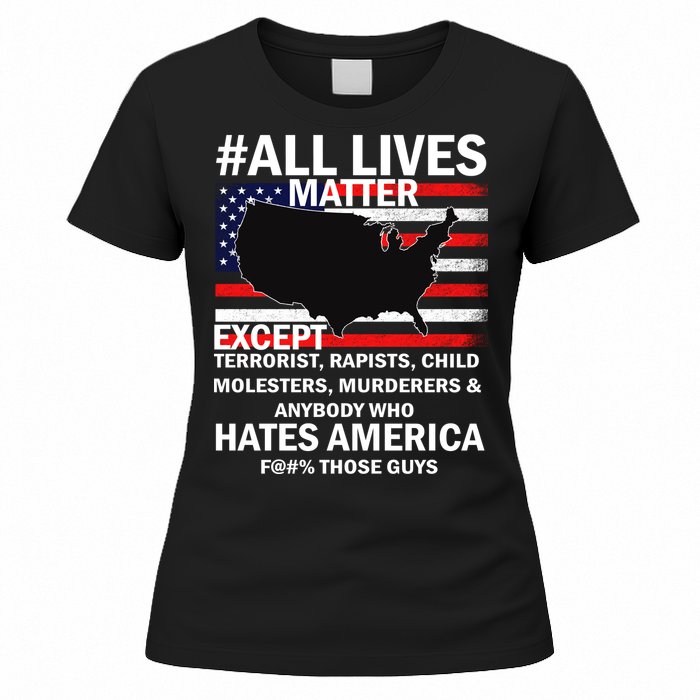 All Lives Matter Except Women's T-Shirt