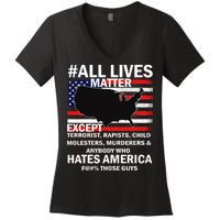 All Lives Matter Except Women's V-Neck T-Shirt