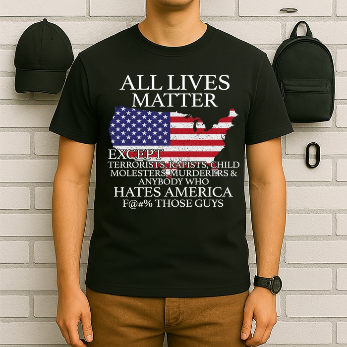 All Lives Matter EXCEPT Pro American T-Shirt