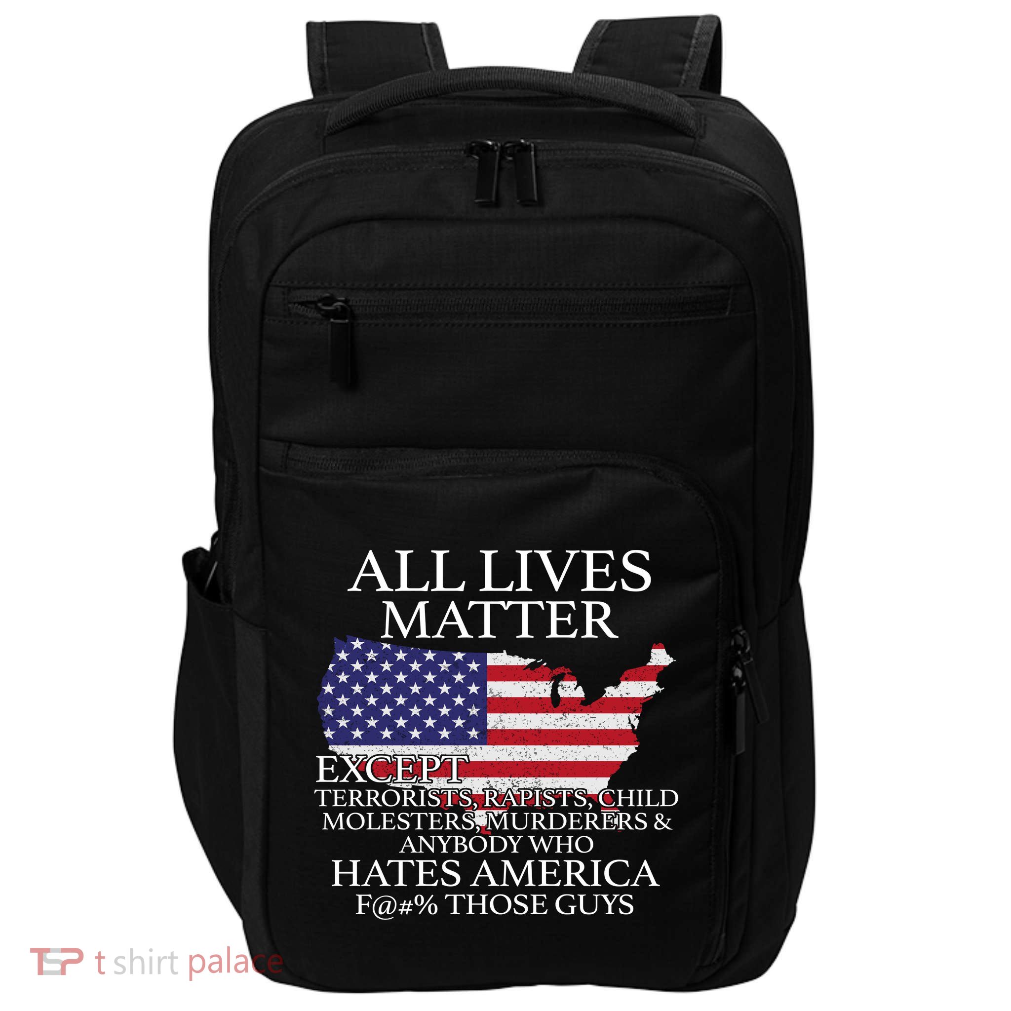 All Lives Matter EXCEPT Pro American Impact Tech Backpack