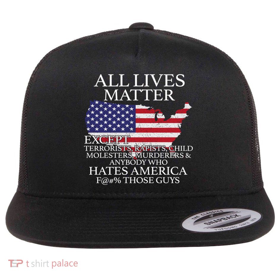 All Lives Matter EXCEPT Pro American Flatbill Hat