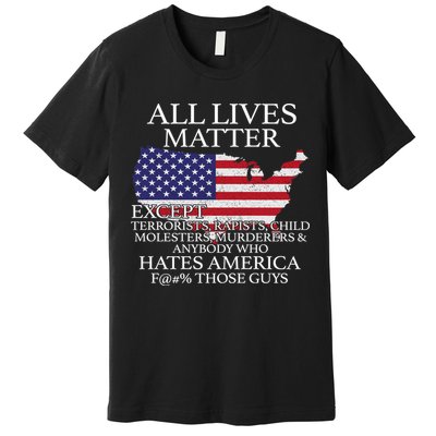All Lives Matter EXCEPT Pro American Premium T-Shirt