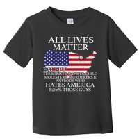 All Lives Matter EXCEPT Pro American Toddler T-Shirt