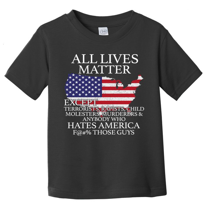 All Lives Matter EXCEPT Pro American Toddler T-Shirt