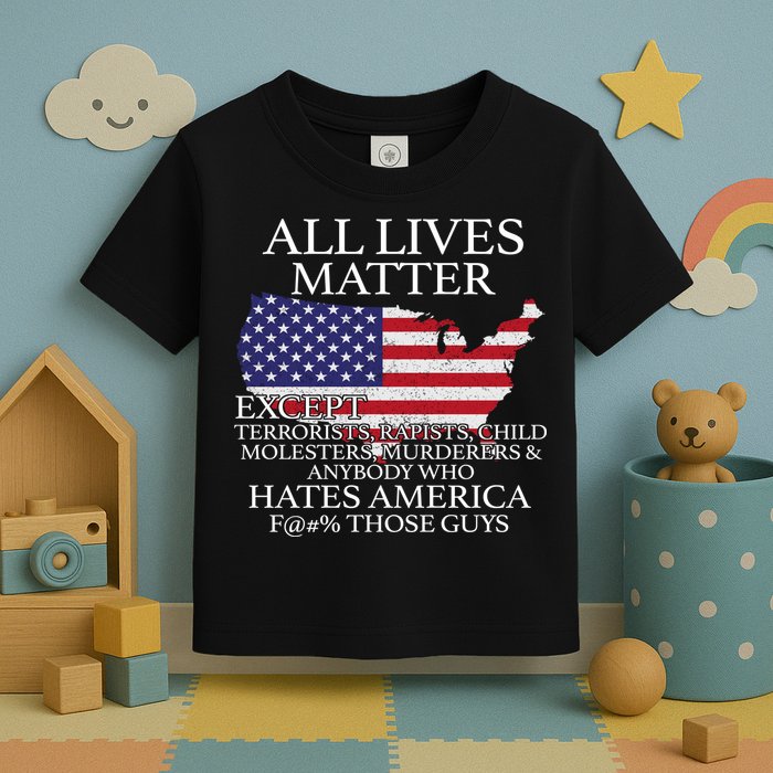 All Lives Matter EXCEPT Pro American Toddler T-Shirt