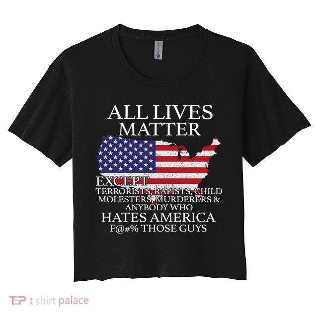 All Lives Matter EXCEPT Pro American Crop Top