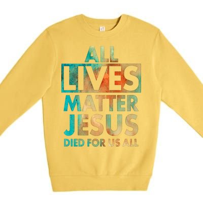 All Lives Matter Jesus Died For Us All Watercolor Premium Crewneck Sweatshirt